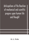 Image for Anticipations of the reaction of mechanical and scientific progress upon human life and thought
