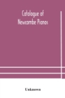 Image for Catalogue of Newcombe pianos : manufactured by the Newcombe Piano Co. Limited
