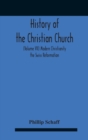 Image for History Of The Christian Church (Volume Vii) Modern Christianity The Swiss Reformation