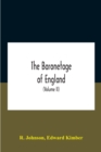 Image for The Baronetage Of England, Containing A Genealogical And Historical Account Of All The English Baronets Now Existing, With Their Descents, Marriages, And Memorable Actions Both In War And Peace. Colle