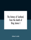 Image for The History Of Scotland, From The Death Of King James I, In The Year Mcccxxxvi To The Year Mdlxi Bishop Of Ross