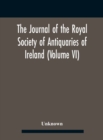Image for The Journal Of The Royal Society Of Antiquaries Of Ireland (Volume Vi)