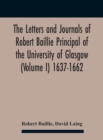 Image for The Letters And Journals Of Robert Baillie Principal Of The University Of Glasgow (Volume I) 1637-1662