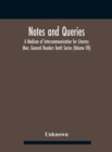Image for Notes And Queries; A Medium Of Intercommunication For Literary Men, General Readers Tenth Series (Volume Vii)