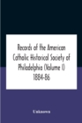 Image for Records Of The American Catholic Historical Society Of Philadelphia (Volume I) 1884-86