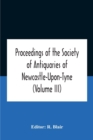 Image for Proceedings Of The Society Of Antiquaries Of Newcastle-Upon-Tyne (Volume Iii)