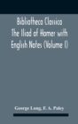 Image for Bibliotheca Classica The Iliad Of Homer With English Notes (Volume I)