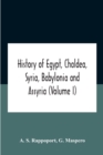 Image for History Of Egypt, Chaldea, Syria, Babylonia And Assyria (Volume I)