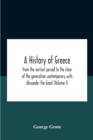 Image for A History Of Greece : From The Earliest Period To The Close Of The Generation Contemporary With Alexander The Great (Volume I)
