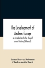 Image for The Development Of Modern Europe; An Introduction To The Study Of Current History (Volume Ii)