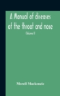 Image for A Manual Of Diseases Of The Throat And Nose, Including The Pharynx, Larynx, Trachea, Oesophagus, Nose, And Naso-Pharynx (Volume Ii) Diseases Of The Esophagus, Nose And Naso-Pharynx