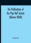 Image for The Publications Of The Pipe Roll Society (Volume XXXIII)