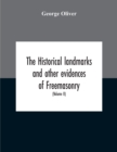 Image for The Historical Landmarks And Other Evidences Of Freemasonry, Explained