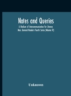 Image for Notes And Queries; A Medium Of Intercommunication For Literary Men, General Readers Fourth Series (Volume Iv)