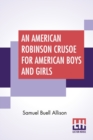 Image for An American Robinson Crusoe For American Boys And Girls : The Adaptation, With Additional Incidents