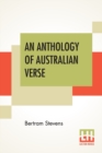 Image for An Anthology Of Australian Verse : Edited By Bertram Stevens