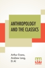 Image for Anthropology And The Classics : Six Lectures Delivered Before The University Of Oxford