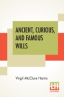 Image for Ancient, Curious, And Famous Wills