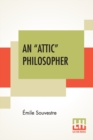 Image for An &quot;Attic&quot; Philosopher : (Un Philosophe Sous Les Toits) With A Preface By Joseph Bertrand, Of The French Academy