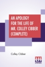 Image for An Apology For The Life Of Mr. Colley Cibber (Complete) : Written By Himself A New Edition With Notes And Supplement By Robert W. Lowe (Complete Edition Of Two Volumes, Vol I. - II.)