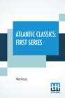 Image for Atlantic Classics : First Series, Edited By Ellery Sedgwick