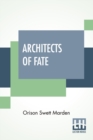 Image for Architects Of Fate : Or, Steps To Success And Power A Book Designed To Inspire Youth To Character Building, Self-Culture And Noble Achievement