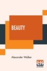 Image for Beauty : Illustrated Chiefly By An Analysis And Classification Of Beauty In Woman, Edited By An American Physician