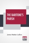 Image for The Baritone&#39;s Parish : Or &quot;All Things To All Men&quot;
