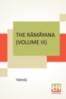 Image for The Ramayana (Volume III) : Aranya Kandam. Translated Into English Prose From The Original Sanskrit Of Valmiki. Edited By Manmatha Nath Dutt. In Seven Volumes, Vol. III.
