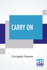 Image for Carry On : Letters In War Time With An Introduction And Notes By His Father, W.J. Dawson