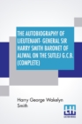 Image for The Autobiography Of Lieutenant-General Sir Harry Smith Baronet Of Aliwal On The Sutlej G.C.B. (Complete)