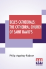 Image for Bell&#39;s Cathedrals : The Cathedral Church Of Saint David&#39;s: A Short History And Description Of The Fabric And Episcopal Buildings