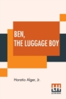 Image for Ben, The Luggage Boy : Or, Among The Wharves.