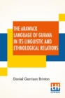 Image for The Arawack Language Of Guiana In Its Linguistic And Ethnological Relations