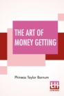 Image for The Art Of Money Getting : Or, Golden Rules For Making Money