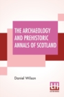 Image for The Archaeology And Prehistoric Annals Of Scotland