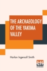 Image for The Archaeology Of The Yakima Valley : Anthropological Papers Of The American Museum Of Natural History. Vol. VI, Part I.