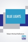 Image for Blue Lights : Or Hot Work In The Soudan. A Tale Of Soldier Life In Several Of Its Phases.