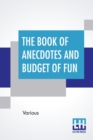 Image for The Book Of Anecdotes And Budget Of Fun
