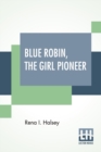 Image for Blue Robin, The Girl Pioneer