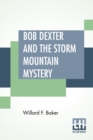 Image for Bob Dexter And The Storm Mountain Mystery : Or The Secret Of The Log Cabin