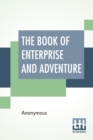 Image for The Book Of Enterprise And Adventure : Being An Excitement To Reading. For Young People.
