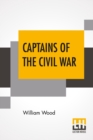 Image for Captains Of The Civil War : A Chronicle Of The Blue And The Gray Edited By Allen Johnson