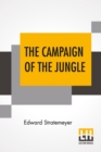 Image for The Campaign Of The Jungle : Or Under Lawton Through Luzon