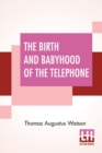 Image for The Birth And Babyhood Of The Telephone