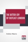 Image for The Bitter Cry Of Outcast London : An Inquiry Into The Condition Of The Abject Poor.