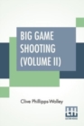 Image for Big Game Shooting (Volume II) : In Two Volumes, Vol. II.; With Contributions By Lieut.-Colonel R. Heber Percy, Arnold Pike, Major Algernon C. Heber Percy, W. A. Baillie-Grohman, Sir Henry Pottinger, B