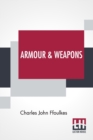 Image for Armour &amp; Weapons : With A Preface By Viscount Dillon, V.P.S.A.