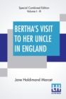 Image for Bertha&#39;s Visit To Her Uncle In England (Complete) : Complete Edition Of Three Volumes, Vol. I. - Iii.