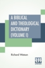 Image for A Biblical And Theological Dictionary (Volume I)